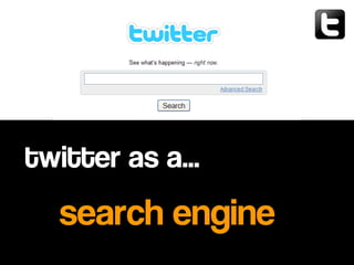 search engine
twitter as a…
 