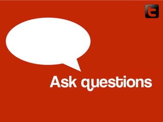 Ask questions
 