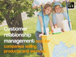 Customer
relationship
management tool for
companies selling
products and services.
 