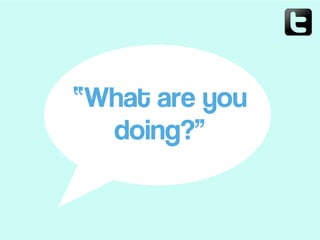 “What are you
doing?”
 