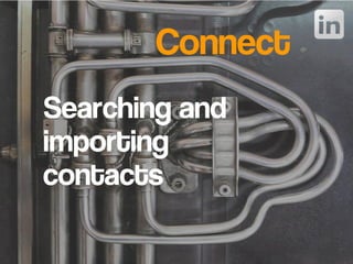 Connect
Searching and
importing
contacts
 