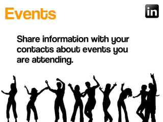 Events
Share information with your
contacts about events you
are attending.
 
