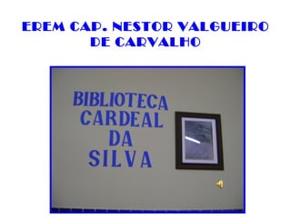 EREM CAP. NESTOR VALGUEIRO
       DE CARVALHO
 