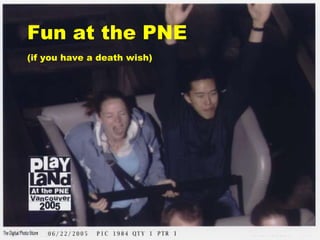 Fun at the PNE (if you have a death wish) 