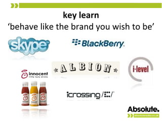 key learn ‘behave like the brand you wish to be’ 