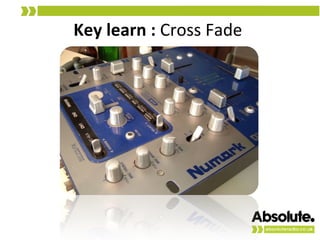 Key learn :  Cross Fade  