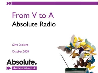 From V to A Absolute Radio Clive Dickens October 2008 