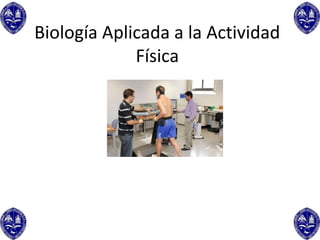 Biología Aplicada a la Actividad
             Física
 