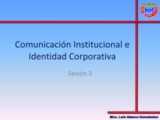 Comunicación Institucional e Identidad Corporativa Sesión 3 