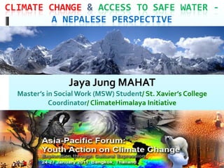 Jaya Jung MAHAT Master’s in Social Work (MSW) Student / St. Xavier’s College Coordinator / ClimateHimalaya Initiative 