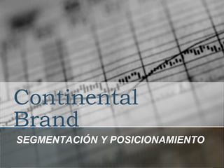 Continental Brand SEGMENTACIÓN Y POSICIONAMIENTO 