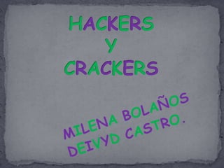HACKERSYCRACKERS MILENA BOLAÑOS DEIVYD CASTRO. 