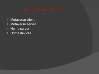 Home Automation Architecture  Metaverse client Metaverse server Home server Home devices 