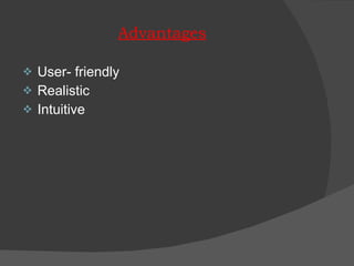Advantages User- friendly Realistic Intuitive 