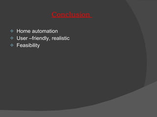 Conclusion  Home automation User –friendly, realistic Feasibility 