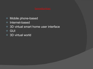 Introduction Mobile phone-based Internet-based 3D virtual smart home user interface GUI 3D virtual world 