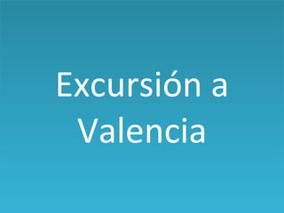 Excursión a Valencia 