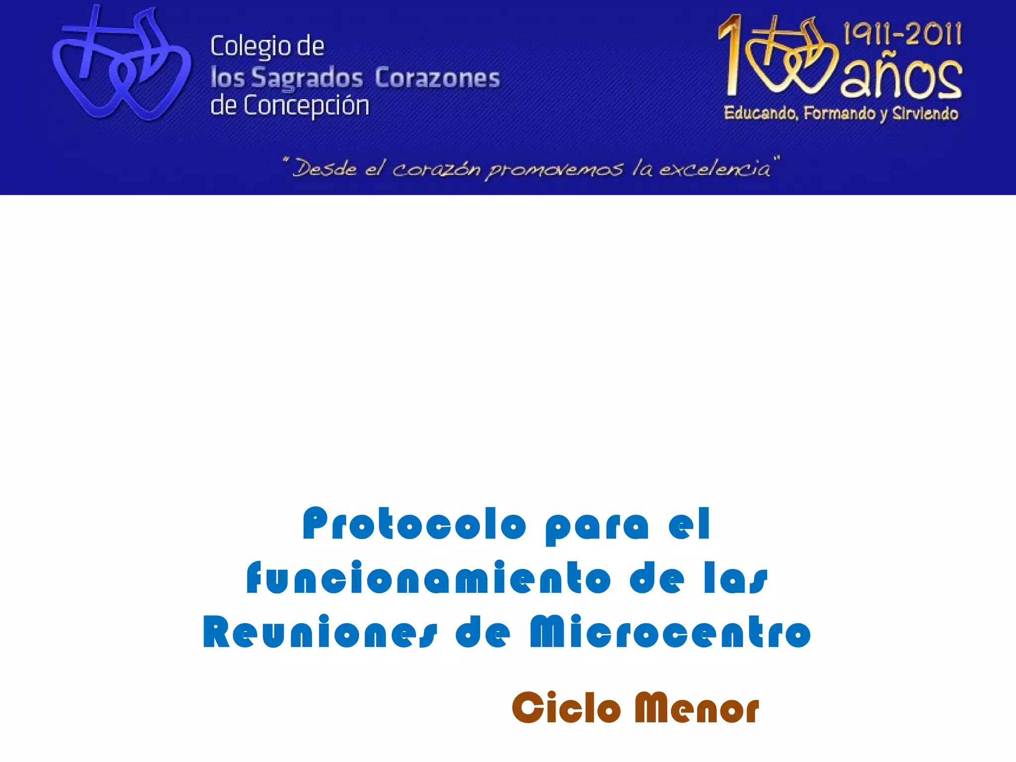 Protocolo para el
 funcionamiento de las
Reuniones de Microcentro
            Ciclo Menor
 