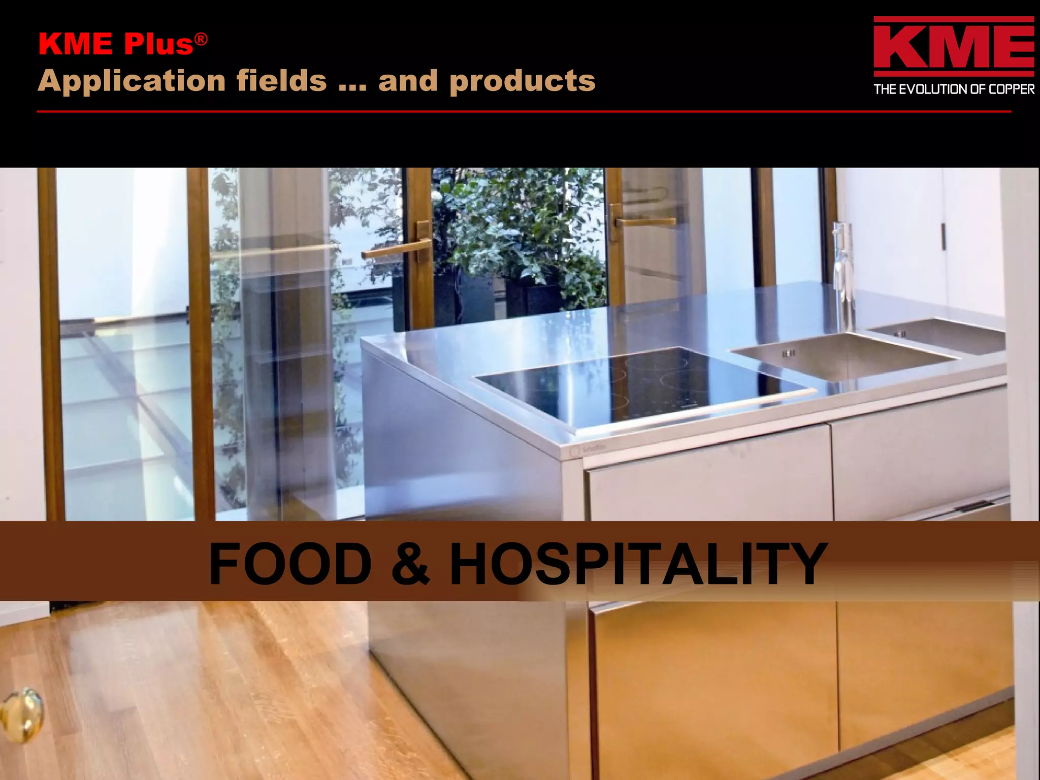 KME Plus®
Application fields … and products




          FOOD & HOSPITALITY
 