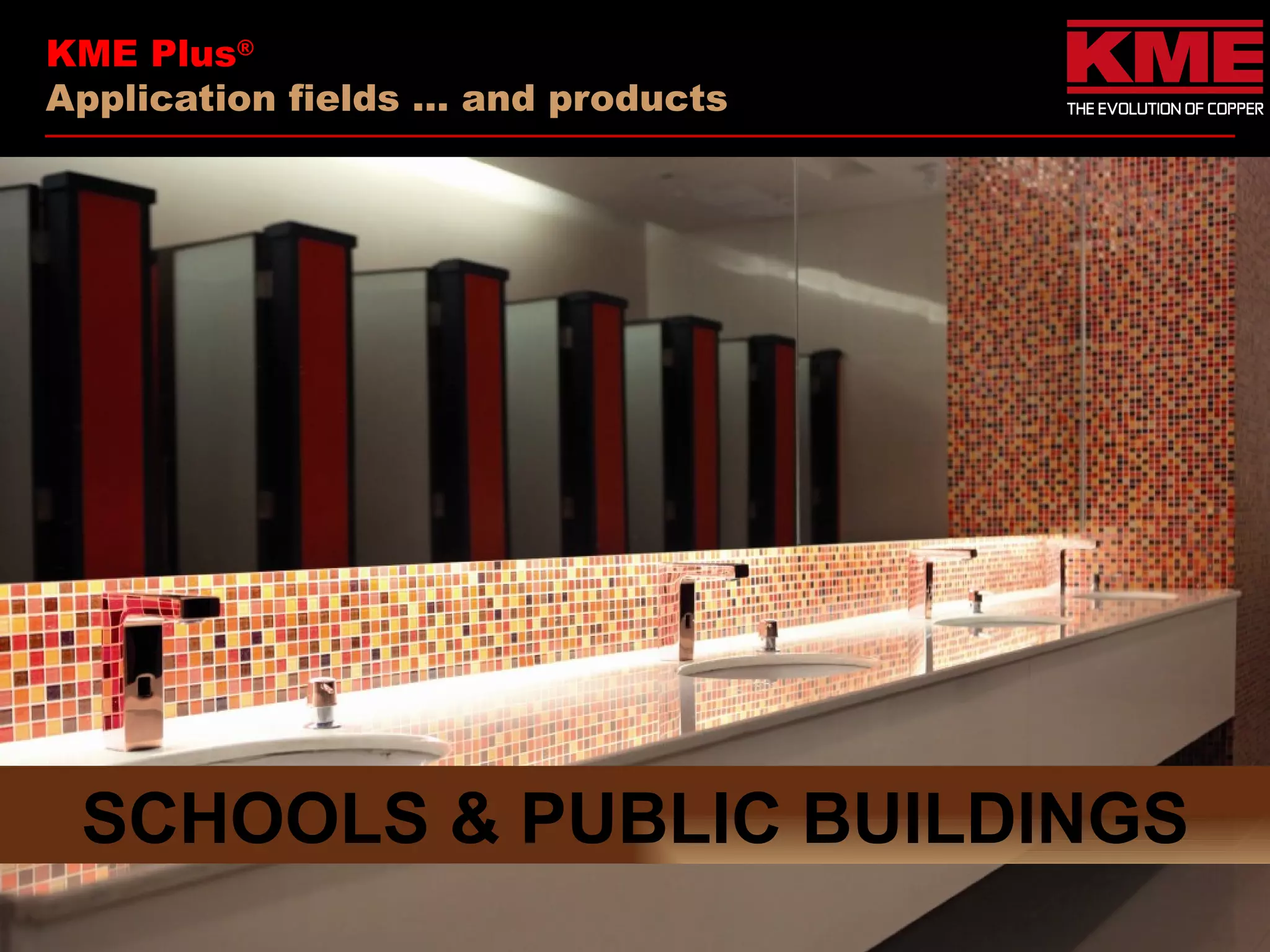 KME Plus®
Application fields … and products




 SCHOOLS & PUBLIC BUILDINGS
 