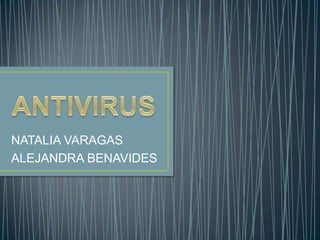 ANTIVIRUS  NATALIA VARAGAS  ALEJANDRA BENAVIDES 