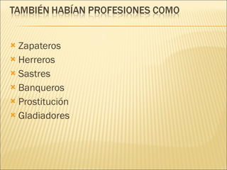 Zapateros  Herreros Sastres Banqueros Prostitución Gladiadores 