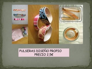 PULSERAS DISEÑO PROPIO
PRECIO 2,5€
 