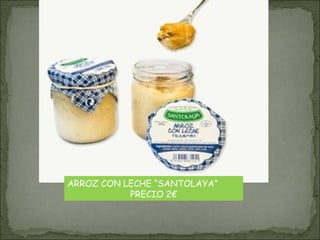 ARROZ CON LECHE “SANTOLAYA”
PRECIO 2€
 