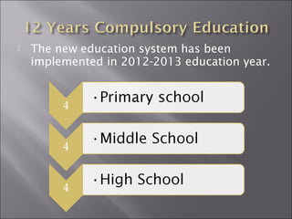  The new education system has been 
implemented in 2012-2013 education year. 
 