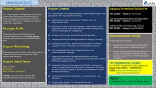 Program Objective
This 2 day program is designed to equip HR/line
practitioners with deeper understanding and
enhanced capability to design and implement
integrated performance management programs
within their organization.
Participant Profile
HR Business Partners/HR Managers/Line
Managers/Academicians whose roles demand
expertise and contribution in the above domain
areas.
Program Methodology
The pedagogy with comprise a well-integrated mix
of lectures, cases, hands-on exercises, video
sessions and role-plays.
Program Date & Venue
June 5-6,2015
Taj Vivanta,
Race Course, Coimbatore
Timings: 9.30 am- 5.45 pm on both days
(registration starts on Day 1 at 9.30 am)
Program Contents
This 2 day program will enable participants acquire applied insights and
perspectives with respect to the following :
 Aligning Performance Management Programs with your
Organizational Goals
 Approaches for performance management system design in your
organization (PDCA cycle, Deep dive into KRA/KPI setting process,
factors underlying choice of approach)
 Managing Performance Review Discussions Impactfully,
 Designing effective Line Manager Appraisal Training & Coaching
 Developing Performance Assessment Approaches and Methods,
Concept of Forced Distribution and Normalization processes
 Potential Appraisal, 360-degree appraisal-design and
implementational challenges
 Integrating Performance Management Programs with your
organizations’ pay programs , Desiging an Increment Policy & Wage
Distribution Guideline-Exercise
 Integrating Performance Management with Talent Management
Systems (Talent Segmentation Process and linkage with career and
succession planning programs, learning and development charter-
illustrated techniques)
 Typical implementational challenges in an organizations- case
discussions
 Industry Expert Session: On Industry Best Practices
Inaugural Invitational Rollout Fee
INR 25,000/- + taxes per participant
3 or more participants from one organization
INR 20,000/- + taxes per participant
Early Bird Offer (on/before May 15,2015)
INR 20,000/- + taxes per participant
What participants shall get
All participants will be given:
 Comprehensive Study Material Kit (involving
articles, case studies, presentation slides,
 Free 60 minutes consultation time (phone or in
person) with one of our Facilitators for any
guidance sought within 2 months of program
completion
Hurry !
Enrollment on First Come First Serve Basis
PROGRAM FACTSHEET
For Registration Contact
Mr. Prasanna Gandhi/ Mrs. Latha Venkatesan
Phone: 9282339070 /+919819501211
E-Mail: prasanna@mafoistrategy.com
latha.v@mafoistrategy.com
 