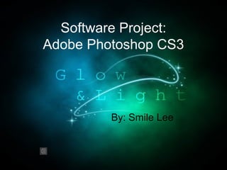 By: Smile Lee
Software Project:
Adobe Photoshop CS3
 