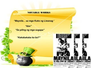 NOTABLE WORKS
“Maynila... sa mga Kuko ng Liwanag “
“Itim”
“Sa piling ng mga sugapa”
“Kakabakaba ka ba?”
 