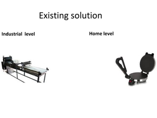 Existing solution
Industrial level                Home level
 