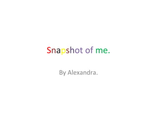 Snapshot of me.
By Alexandra.

 