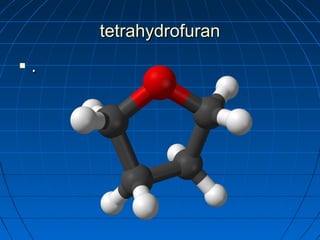 tetrahydrofurantetrahydrofuran
 ..
 
