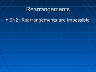 RearrangementsRearrangements
 SN2: Rearrangements are impossibleSN2: Rearrangements are impossible
 