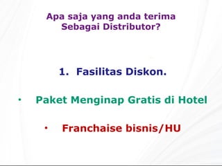 Fasilitas  Dis kon. Paket Menginap Gratis di Hotel Franchaise bisnis/HU Apa saja yang anda terima Sebagai Distributor? 