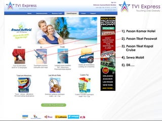 1). Pesan Kamar Hotel 2). Pesan Tiket Pesawat 3). Pesan Tiket Kapal  Cruise 4). Sewa Mobil 5). Dll..... 