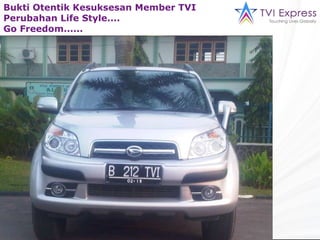 Bukti Otentik Kesuksesan Member TVI Perubahan Life Style.... Go Freedom...... 
