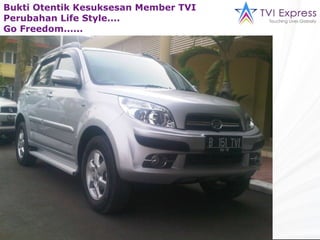 Bukti Otentik Kesuksesan Member TVI Perubahan Life Style.... Go Freedom...... 