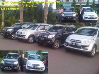 Bukti Otentik Kesuksesan Member TVI Perubahan Life Style.... Go Freedom...... 