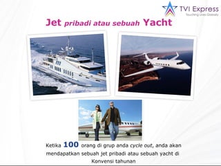 Jet  pribadi atau sebuah  Yacht  Ketika   100   orang di grup anda  cycle out , anda akan mendapatkan sebuah jet pribadi atau sebuah yacht di  Konvensi tahunan 