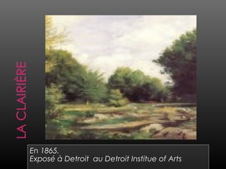 En 1865.
Exposé à Detroit au Detroit Institue of Arts