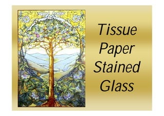 Tissue
Paper
Stained
Glass
 