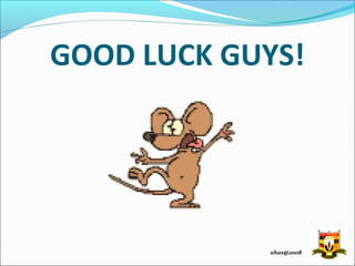 GOOD LUCK GUYS!




            ahas@2008
 