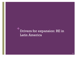 +
    Drivers for expansion: RE in
    Latin America




                                   11
 