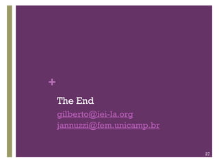 +
    The End
    gilberto@iei-la.org
    jannuzzi@fem.unicamp.br


                              27
 