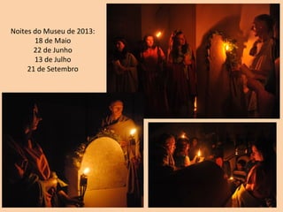 Noites do Museu de 2013:
       18 de Maio
       22 de Junho
       13 de Julho
     21 de Setembro
 