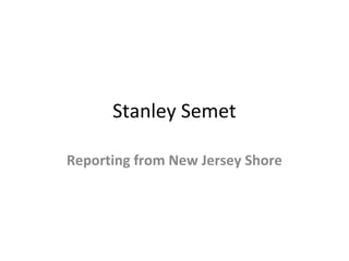 Stanley Semet

Reporting from New Jersey Shore
 