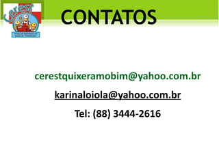 CONTATOS [email_address] [email_address] Tel: (88) 3444-2616 